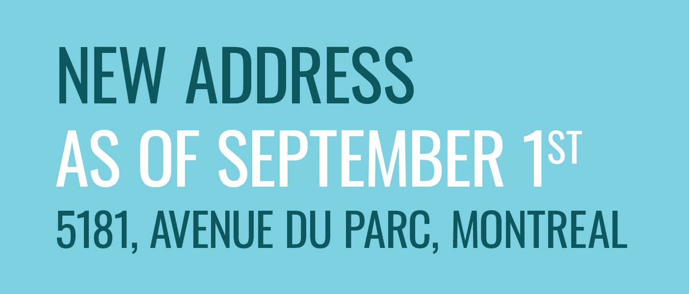 New address as of September 1st : 5181, avenue du parc, Montreal